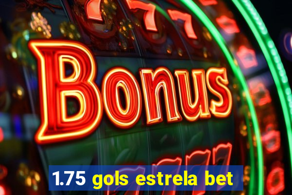 1.75 gols estrela bet